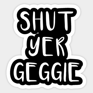 SHUT YER GEGGIE, Scots Language Phrase Sticker